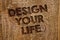 Word writing text Design Your Life. Business concept for Set plans Life goals Dreams take control To do list Message banner wood i