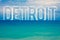 Word writing text Detroit. Business concept for City in the United States of America Capital of Michigan Motown Blue beach water c