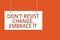 Word writing text Don t not Resist Change, Embrace It.. Business concept for Be open to changes try new things positive Hanging bo