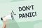 Word writing text Don T Panic. Business concept for suddenly feel so worried or frightened that you can not behave Human