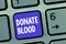 Word writing text Donate Blood. Business concept for Refers to the collection of blood commonly from donors