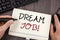 Word writing text Dream Job Motivational Call. Business concept for To work in what you like Fulfilling activities