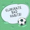 Word writing text Eliminate Bad Habits. Business concept for To stop a routine bad, behaviour or addiction Soccer Ball