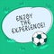 Word writing text Enjoy The Experience. Business concept for Taking pleasure in the situation that you are in Soccer Ball on the