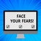 Word writing text Face Your Fears. Business concept for recognize you are afraid something and try work through Blank