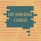 Word writing text Fat Burning Foods. Business concept for Certain types of food burn calories as you chew them Blank