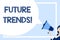 Word writing text Future Trends. Business concept for forecasts affecting technology customers and business Huge Blank