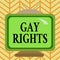 Word writing text Gay Rights. Business concept for equal civil and social rights for homosexuals individuals Square