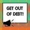 Word writing text Get Out Of Debt. Business concept for No prospect of being paid any more and free from debt Megaphone