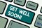 Word writing text Get Well Soon. Business concept for Wishing you have better health than now Greetings good wishes