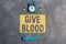 Word writing text Give Blood. Business concept for an individual voluntarily has blood drawn and used for transfusions