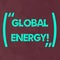 Word writing text Global Energy. Business concept for Worldwide power from sources such as electricity and coal Maroon
