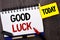 Word writing text Good Luck. Business concept for Lucky Greeting Wish Fortune Chance Success Feelings Blissful written on Notebook