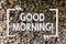 Word writing text Good Morning. Business concept for Greeting Wishes for a great day Inspirational Wooden background