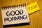 Word writing text Good Morning Motivational Call. Business concept for Greeting Wishes for a great day Inspirational