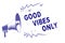 Word writing text Good Vibes Only. Business concept for Just positive emotions feelings No negative energies Purple megaphone loud