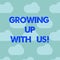 Word writing text Growing Up With Us. Business concept for Offering help assistance to make your business grow Blue Sky