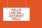 Word writing text Hello I Am An ... Internet Troll. Business concept for Social media troubles discussions arguments Hanging board