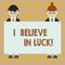 Word writing text I Believe In Luck. Business concept for To have faith in lucky charms Superstition thinking Male and