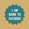 Word writing text I Am Born To Succeed. Business concept for Motivation be focused in your goals optimistic Blank Seal