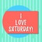 Word writing text I Love Saturday. Business concept for To have affection for the weekend happy excited relax Blank