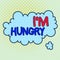 Word writing text I M Hungry. Business concept for having a strong wish or desire for something to put on stomach