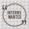 Word writing text Interns Wanted. Business concept for Looking for on the job trainee Part time Working student