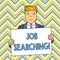 Word writing text Job Searching. Business concept for The act of looking for employment Job seeking or job hunting