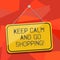 Word writing text Keep Calm And Go Shopping. Business concept for Relax leisure time relaxing by purchasing Blank