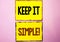 Word writing text Keep It Simple Motivational Call. Business concept for Simplify Things Easy Clear Concise Ideas written on Yello