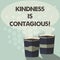 Word writing text Kindness Is Contagious. Business concept for it ignites the desire to reciprocate and pass it on Two To Go Cup