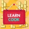Word writing text Learn Cook. Business concept for gaining knowledge or acquiring skills in culinary or food Board fixed