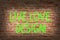 Word writing text Live Love Design. Business concept for Exist Tenderness Create Passion Desire Brick Wall art like