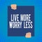 Word writing text Live More Worry Less. Business concept for Have a good attitude motivation be careless enjoy life Two
