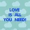 Word writing text Love Is All You Need. Business concept for Inspiration roanalysistic feelings needed motivation Blue