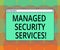 Word writing text Managed Security Services. Business concept for approach in analysisaging clients security needs Monitor Screen