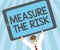 Word writing text Measure The Risk. Business concept for determine degree of danger based on impact factors