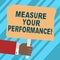 Word writing text Measure Your Perforanalysisce. Business concept for regular measurement of outcomes and results Hu