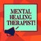 Word writing text Mental Healing Therapist. Business concept for Counseling or treating clients with mental disorder Megaphone