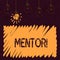 Word writing text Mentor. Business concept for Person who gives advice or support to a younger less experienced.
