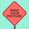 Word writing text Mind Your Posture. Business concept for placing both hands on their lap or at their sides Blank