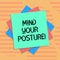 Word writing text Mind Your Posture. Business concept for placing both hands on their lap or at their sides Multiple