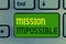 Word writing text Mission Impossible. Business concept for Difficult Dangerous Assignment Isolated Unimaginable Task