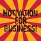 Word writing text Motivation For Business. Business concept for Desire and energy be continually committed to a job