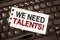 Word writing text We Need Talents. Business concept for seeking for creative recruiters to join company or team