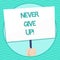Word writing text Never Give Up. Business concept for Be persistent motivate yourself succeed never look back Hand