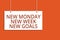 Word writing text New Monday New Week New Goals. Business concept for Be positive every start of the week Hanging board message co