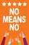 Word writing text No Means No. Business concept for Stop abuse gender violence Negative response Sexual harassment Men women hands