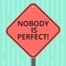Word writing text Nobody Is Perfect. Business concept for used to say that everyone makes mistakes even you Blank