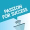 Word writing text Passion For Success. Business concept for Enthusiasm Zeal Drive Motivation Spirit Ethics